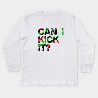 Can I Kick It? Kids Long Sleeve T-Shirt